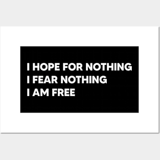 I hope for nothing I fear nothing I am free Posters and Art